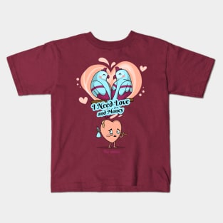 I Need Love and Money Kids T-Shirt